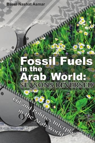 Cover image for Fossil Fuels in the Arab World: Seasons Reversed: Oil and Politics Interplay in the Arab World