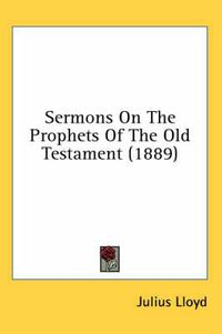 Cover image for Sermons on the Prophets of the Old Testament (1889)