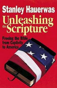 Cover image for Unleashing the Scripture: Freeing the Bible from Captivity to America