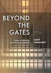 Cover image for Beyond the Gates: Profiles of American Corrections Environments