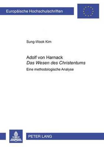 Adolf Von Harnack-  Das Wesen Des Christentums: Eine Methodologische Analyse