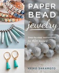 Cover image for Paper Bead Jewelry: Step-by-step instructions for 40+ designs