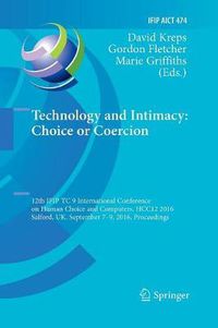 Cover image for Technology and Intimacy: Choice or Coercion: 12th IFIP TC 9 International Conference on Human Choice and Computers, HCC12 2016, Salford, UK, September 7-9, 2016, Proceedings