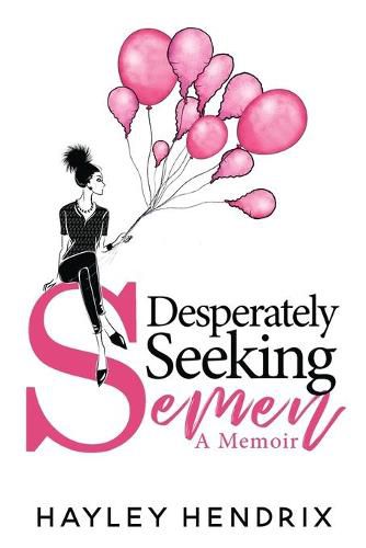 Cover image for Desperately Seeking Semen: My Rogue Route to Solo Motherhood