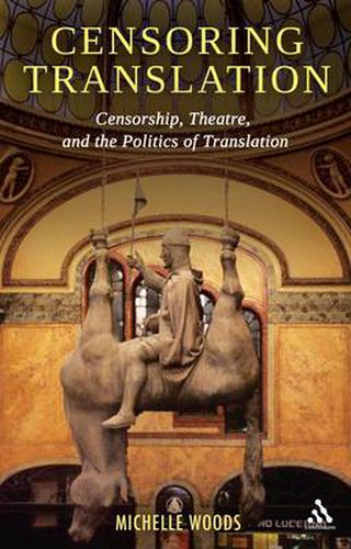 Cover image for Censoring Translation: Censorship, Theatre, and the Politics of Translation