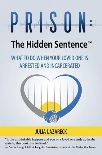 Cover image for Prison: The Hidden Sentence(TM) WHAT TO DO WHEN YOUR LOVED ONE IS ARRESTED AND INCARCERATED