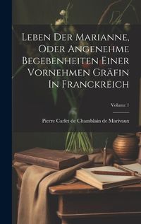 Cover image for Leben Der Marianne, Oder Angenehme Begebenheiten Einer Vornehmen Graefin In Franckreich; Volume 1