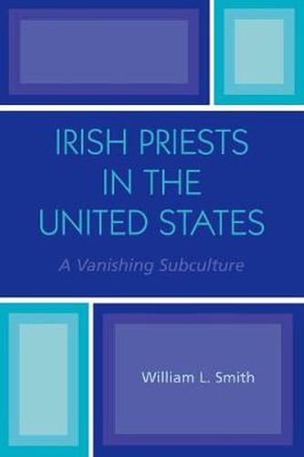 Cover image for Irish Priests in the United States: A Vanishing Subculture