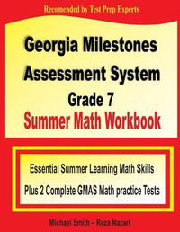 Cover image for Georgia Milestones Assessment System Grade 7 Summer Math Workbook: Essential Summer Learning Math Skills plus Two Complete GMAS Math Practice Tests