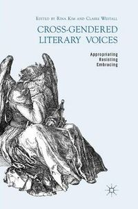 Cover image for Cross-Gendered Literary Voices: Appropriating, Resisting, Embracing