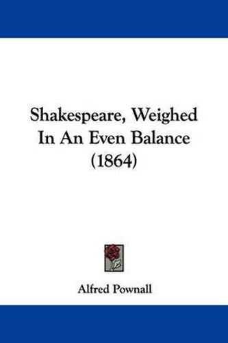 Cover image for Shakespeare, Weighed in an Even Balance (1864)