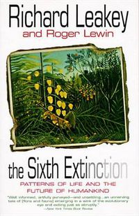 Cover image for The Sixth Extinction: Patterns of Life and the Future of Humankind