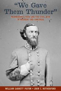 Cover image for We Gave Them Thunder: Marmaduke's Raid and the Civil War in Missouri and Arkansas