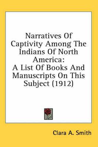 Cover image for Narratives of Captivity Among the Indians of North America: A List of Books and Manuscripts on This Subject (1912)