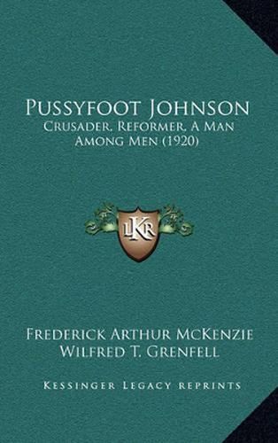 Cover image for Pussyfoot Johnson: Crusader, Reformer, a Man Among Men (1920)