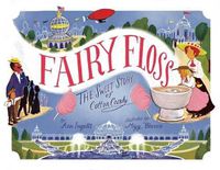 Cover image for Fairy Floss: The Sweet Story of Cotton Candy