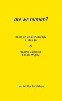 Cover image for Are We Human? Notes on an Archeology of Design