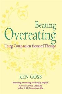 Cover image for The Compassionate Mind Approach to Beating Overeating: Series editor, Paul Gilbert