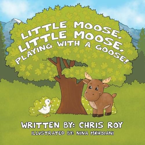 Cover image for Little Moose, Little Moose, Playing With A Goose!