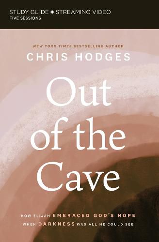 Out of the Cave Bible Study Guide plus Streaming Video: How Elijah Embraced God's Hope When Darkness Was All He Could See