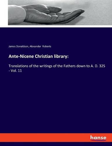 Ante-Nicene Christian library: Translations of the writings of the Fathers down to A. D. 325 - Vol. 11