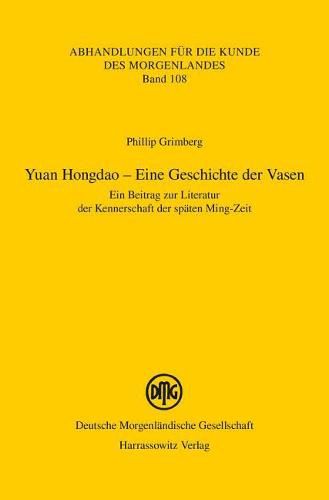 Cover image for Yuan Hongdao - Eine Geschichte Der Vasen: Ein Beitrag Zur Literatur Der Kennerschaft Der Spaten Ming-Zeit