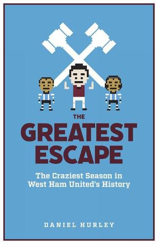 The Greatest Escape: The Craziest Season in West Ham United's History