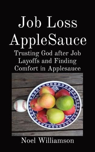 Cover image for Job Loss AppleSauce: Trusting God after Job Layoffs and Finding Comfort in Applesauce