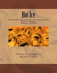 Cover image for Hot Ice: Theatre for Classical and Christian Schools: Teacher's Edition