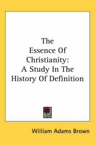 Cover image for The Essence of Christianity: A Study in the History of Definition