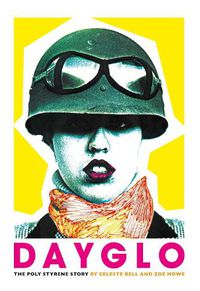 Cover image for Dayglo!: The Creative Life of Poly Styrene