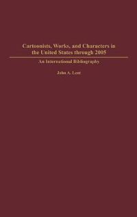 Cover image for Cartoonists, Works, and Characters in the United States through 2005: An International Bibliography