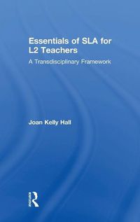Cover image for Essentials of SLA for L2 Teachers: A Transdisciplinary Framework