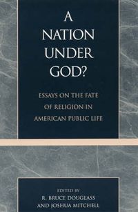 Cover image for A Nation under God?: Essays on the Fate of Religion in American Public Life