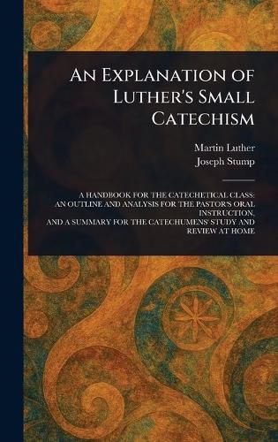 Cover image for An Explanation of Luther's Small Catechism