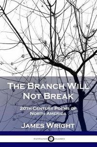 Cover image for The Branch Will Not Break: 20th Century Poems of North America