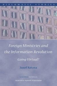 Cover image for Foreign Ministries and the Information Revolution: Going Virtual?