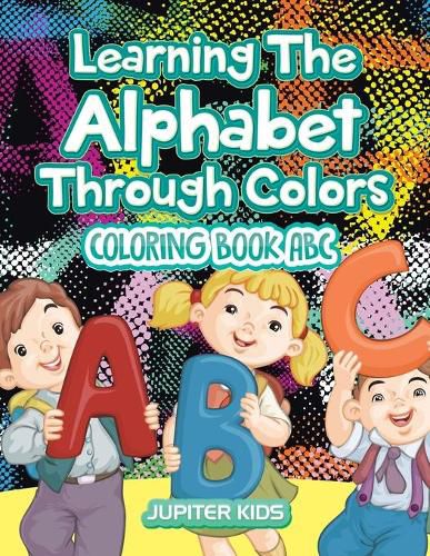 Cover image for Learning The Alphabet Through Colors: Coloring Book Abc