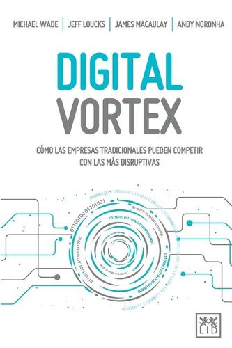 Cover image for Digital Vortex: Como las empresas tradicionales pueden competir con las mas disruptivas