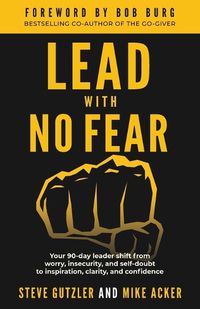 Cover image for Lead With No Fear: Your 90-day leader shift from worry, insecurity, and self-doubt to inspiration, clarity, and confidence