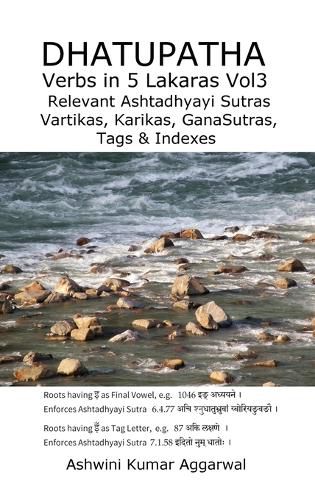 Cover image for Dhatupatha Verbs in 5 Lakaras Vol3: Relevant Ashtadhyayi Sutras, Vartikas, Karikas, GanaSutras, Tags & Indexes