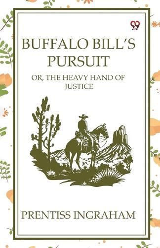 Cover image for Buffalo Bill's Pursuit Or, The Heavy Hand Of Justice