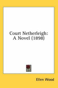 Cover image for Court Netherleigh: A Novel (1898)
