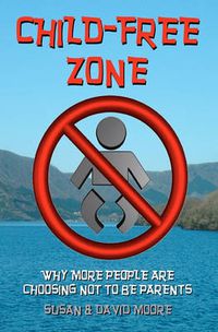 Cover image for Child-Free Zone: Why More People are Choosing Not to be Parents