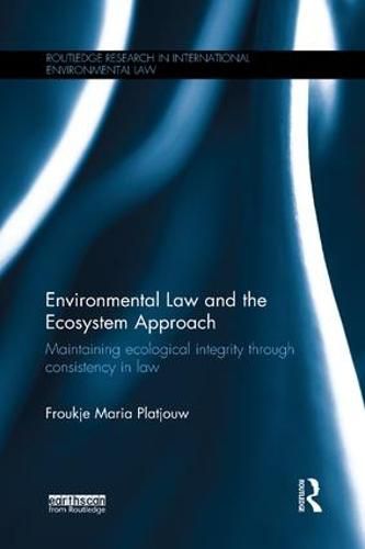 Cover image for Environmental Law and the Ecosystem Approach: Maintaining ecological integrity through consistency in law