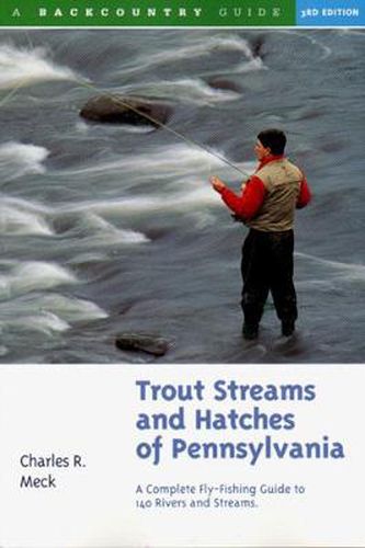 Cover image for Trout Streams and Hatches of Pennsylvania: A Complete Fly-fishing Guide to 140 Rivers and Streams