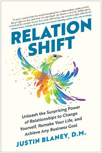 Relationshift: Unleash the Surprising Power of Relationships to Change Yourself, Remake Your Life, and Achieve Any Business Goal