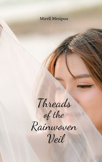 Cover image for Threads of the Rainwoven Veil