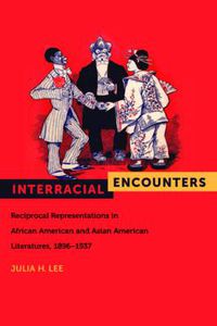 Cover image for Interracial Encounters: Reciprocal Representations in African American and Asian American Literatures, 1896-1937