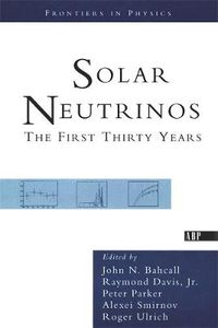 Cover image for Solar Neutrinos: The First Thirty Years